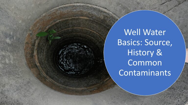 well water basics - source history and common contaminants
