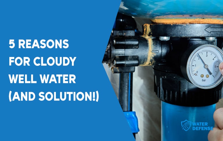 5 Reasons for Cloudy Well Water (and Solution!)
